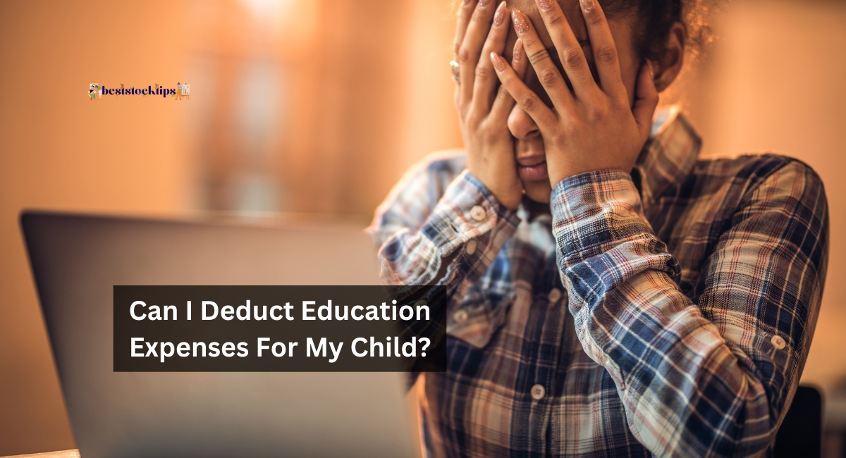 Can I Deduct Education Expenses For My Child?