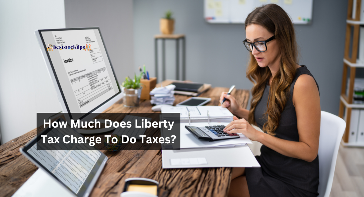 How Much Does Liberty Tax Charge To Do Taxes?