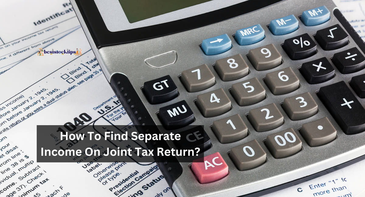 How To Find Separate Income On Joint Tax Return?